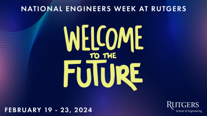 National Engineers Week at Rutgers - Welcome to the Future- including dates and Rutgers logo